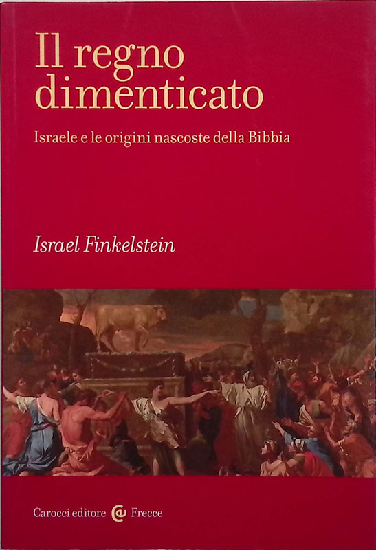 Il regno dimenticato. Israele e le origini nascoste della BibbiaIsrael …