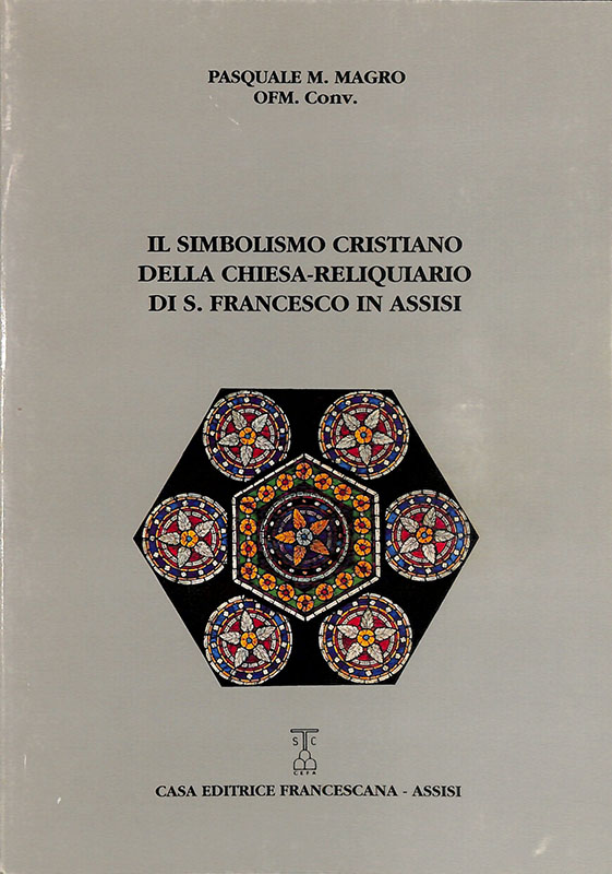 Il simbolismo cristiano della chiesa-reliquiario di S. Francesco in Assisi. …