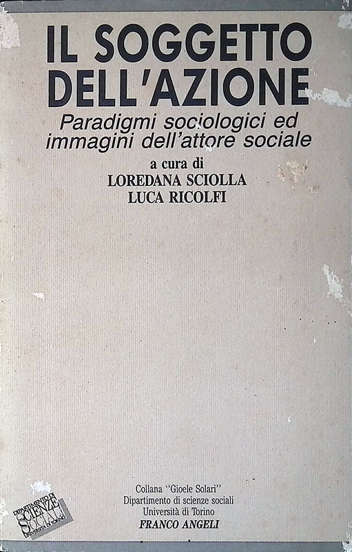 Il Soggetto dell'azione. Paradigmi sociologici ed immagini dell'attore sociale