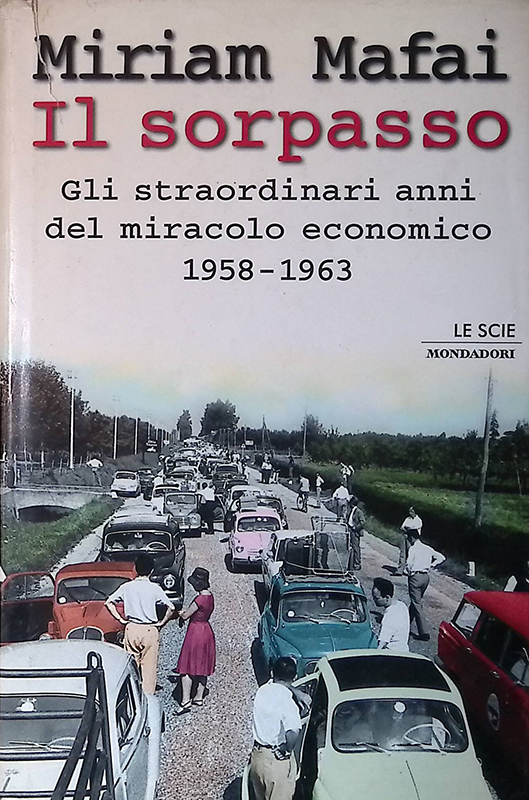 Il sorpasso. Gli straordinari anni del miracolo economico 1958-1963