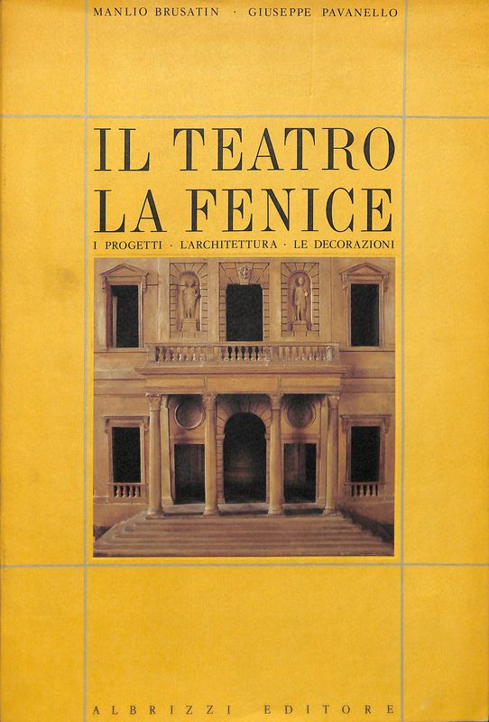 Il teatro La Fenice. I progetti, l'architettura, le decorazioni