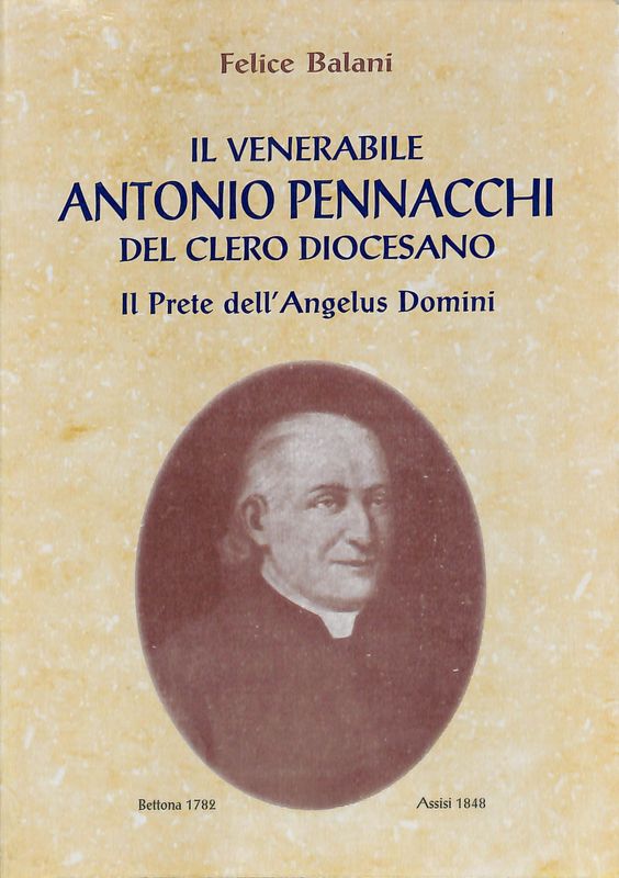 Il venerabile Antonio Pennacchi del clero diocesano. Il prete dell'Angelus …