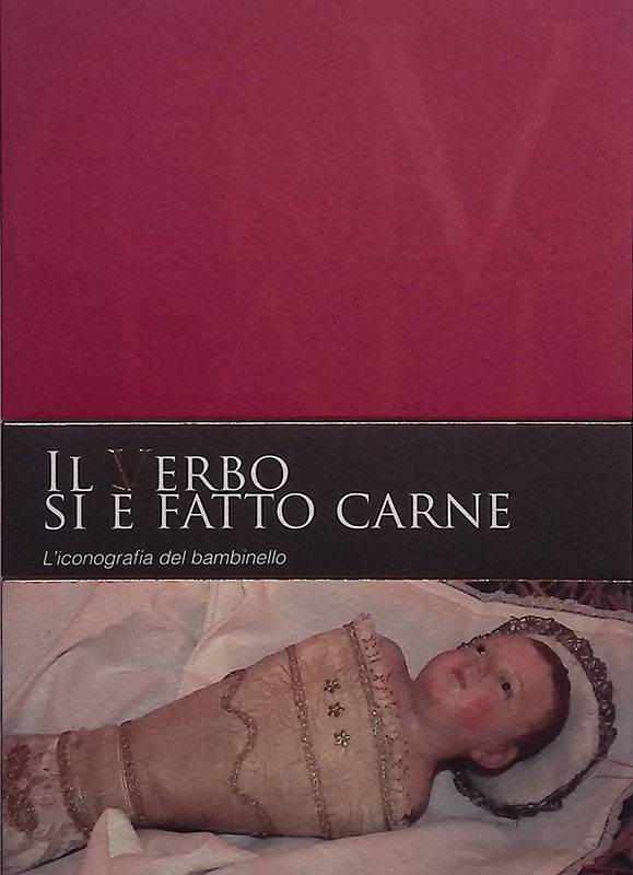 Il verbo si è fatto carne. L'iconografia del bambinello. Le …