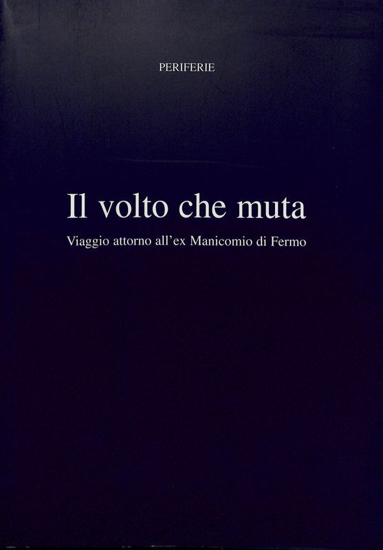 Il volto che muta. Viaggio attorno all'ex Manicomio di Fermo