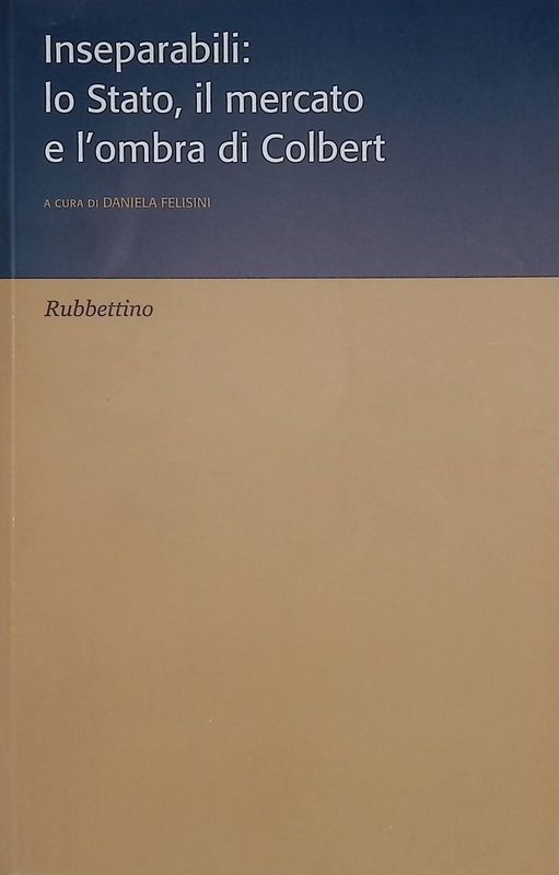 Inseparabili: lo Stato, il mercato e l'ombra di Colbert