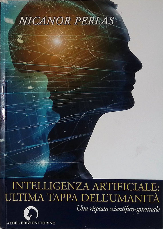 Intelligenza Artificiale - ultima tappa dell umanità. Una risposta scientifico-spirituale