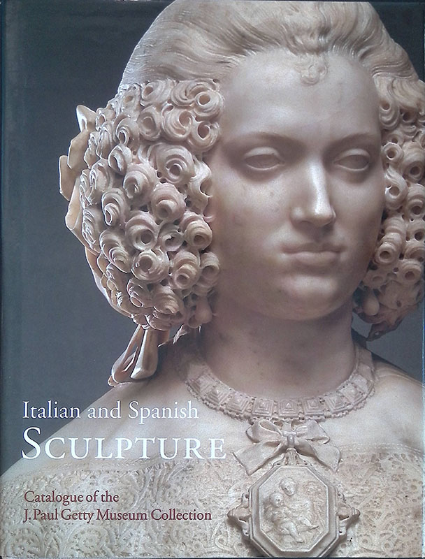 Italian and Spanish Sculpture. Catalogue of the J. Paul Getty …