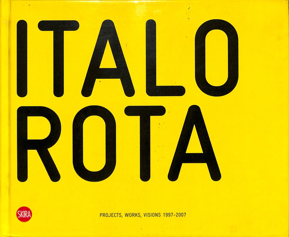 Italo Rota. Projects, works, visions 1997-2007