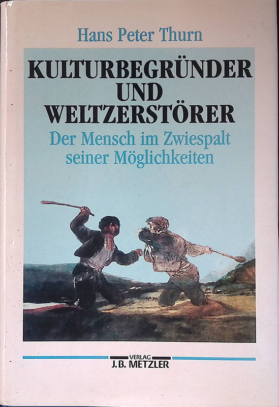 Kulturbegrunder und Weltzerstorer. Der Mensch im Zwiespalt seiner Moglichkeiten