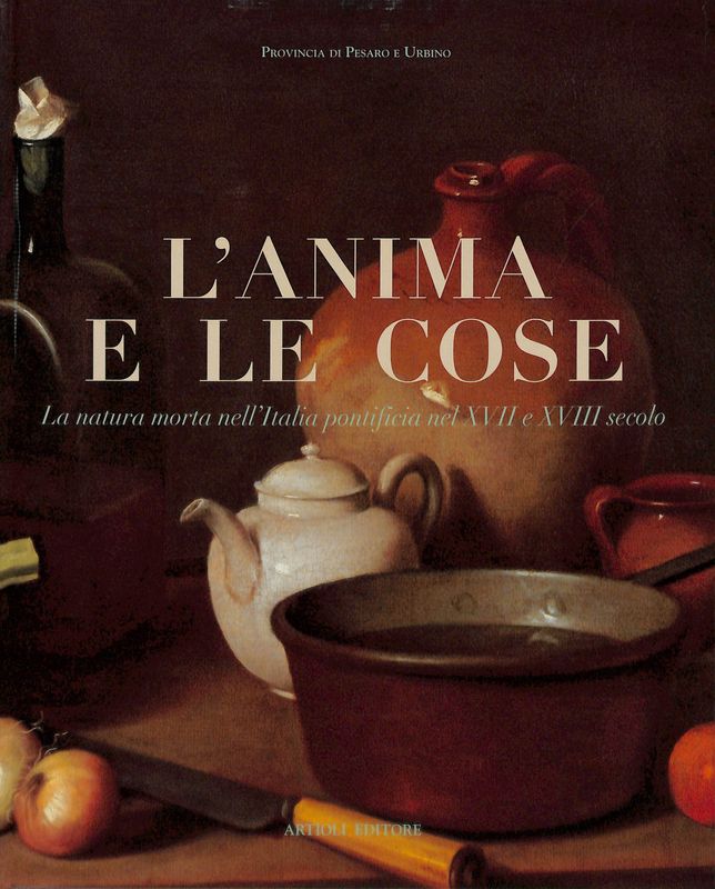 L'anima e le cose. La natura morta nell'Italia pontificia nel …