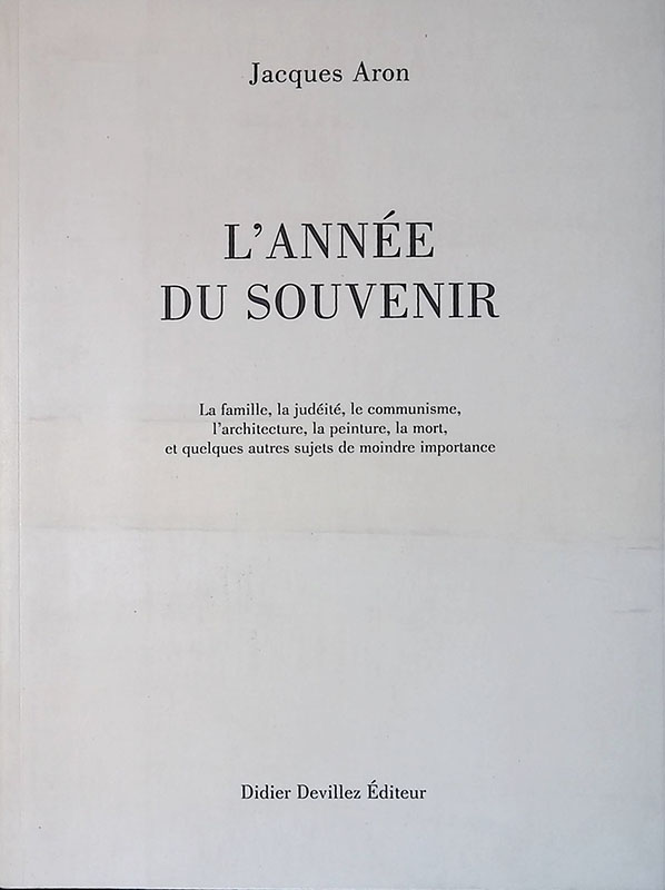 L'année du souvenir. La famille, la judéite, le communisme, l'architecture, …