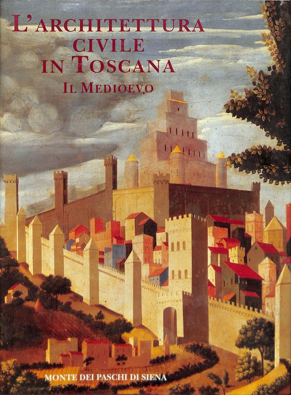 L'architettura civile in Toscana. Il Medioevo
