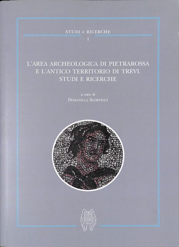 L'area archeologica di Pietrarossa e l'antico territorio di Trevi. Studi …