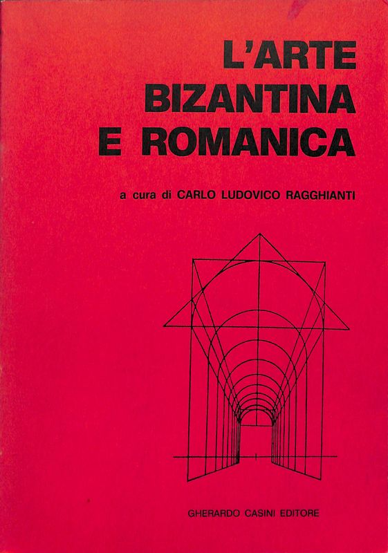 L'arte bizantina e romanica. Dal secolo V al secolo XI. …