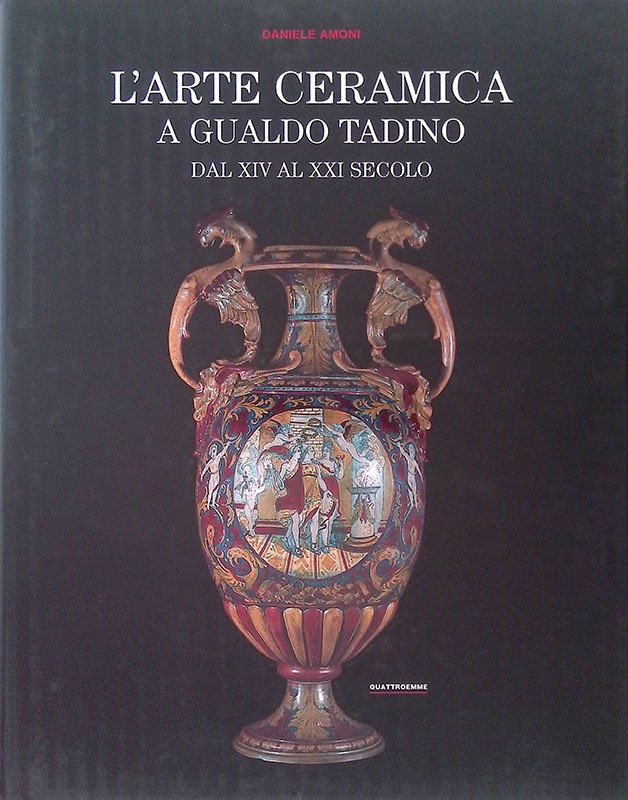 L'arte ceramica a Gualdo Tadino dal XIV al XXI secolo