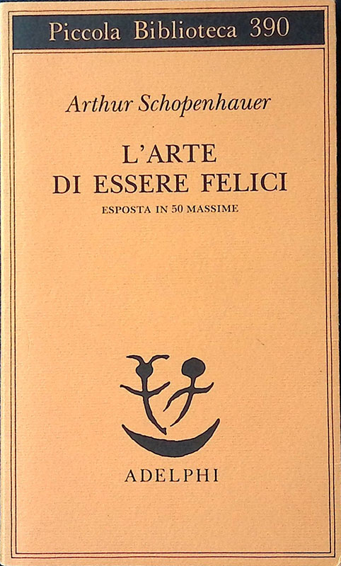 L'arte di essere felici. Esposta in 50 massime