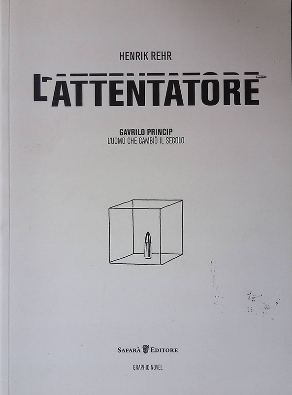L'attentatore. Gavrilo Princip, l'uomo che cambiò il secolo
