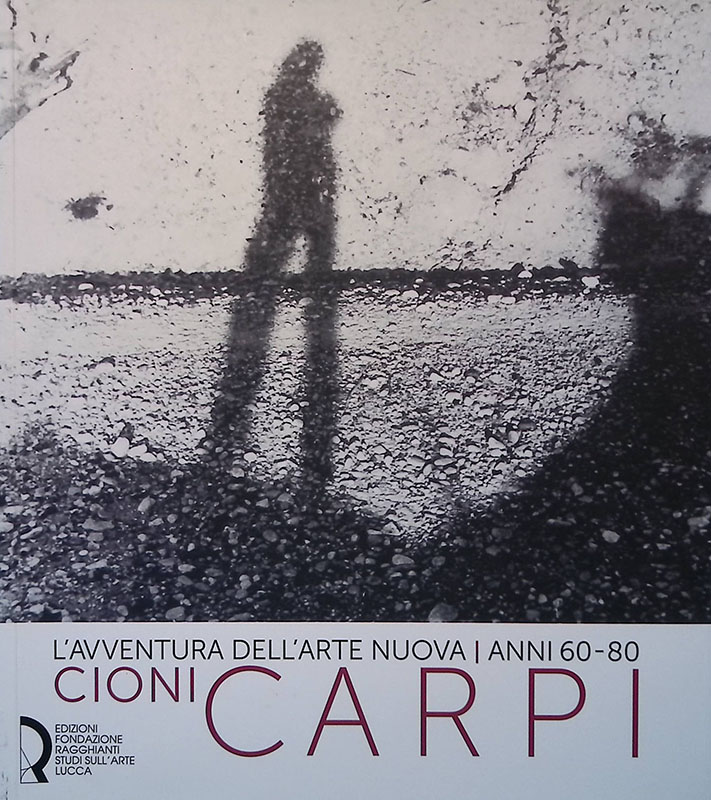 L'avventura dell'arte nuova. Anni 60-80. Cioni Carpi