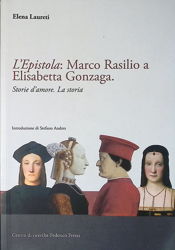L'Epistola: Marco Rasilio a Elisabetta Gonzaga. Storie d'amore. La storia