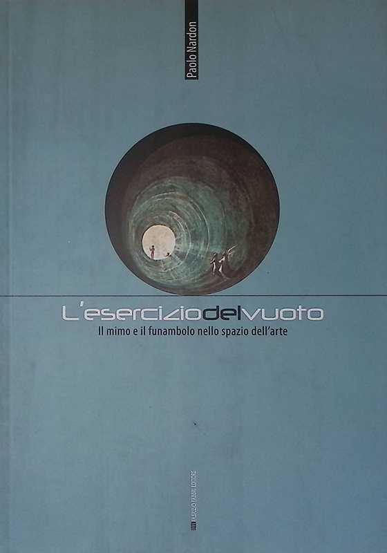 L'esercizio del vuoto. Il mimo e il funambolo nello spazio …