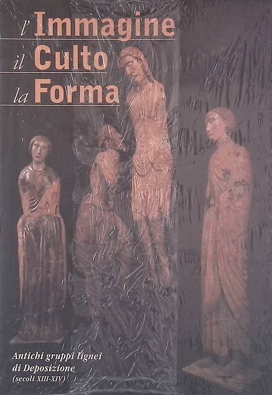 L'Immagine, il culto, la forma. Antichi gruppi lignei di Deposizione …