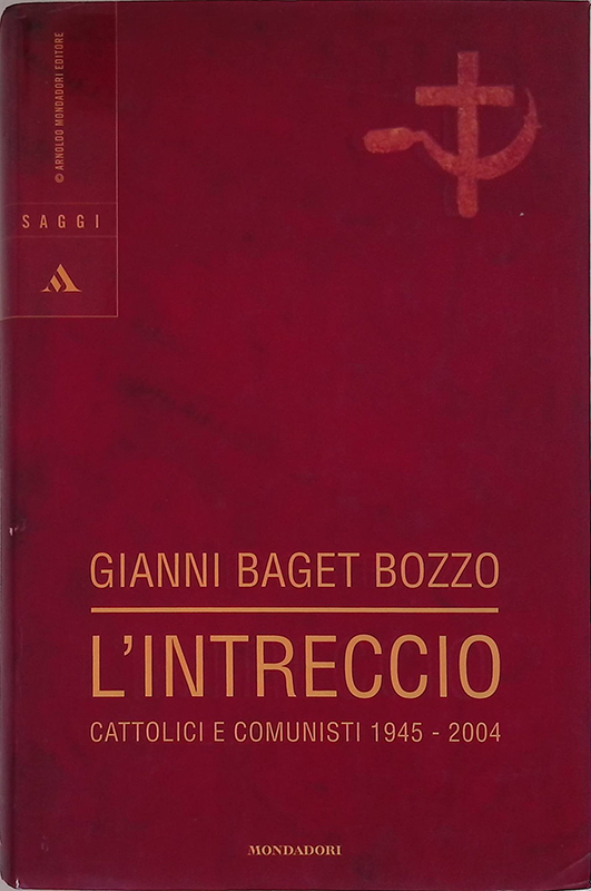 L'intreccio. Cattolici e comunisti 1945-2004