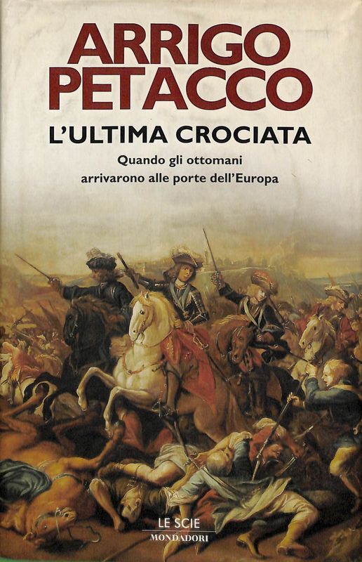 L'ultima crociata. Quando gli ottomani arrivarono alle porte dell'Europa