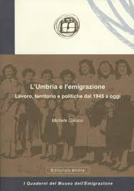 L'Umbria e l'emigrazione. Lavoro, territorio e politiche dal 1945 a …