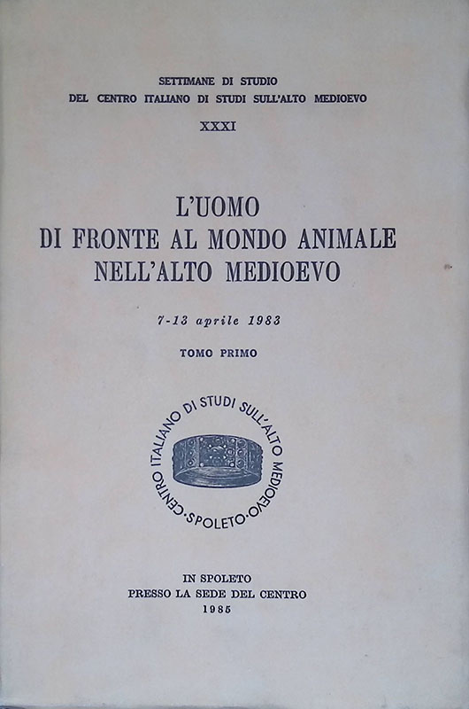 L'uomo di fronte al mondo animale nell'alto Medioevo. Atti, 7-13 …