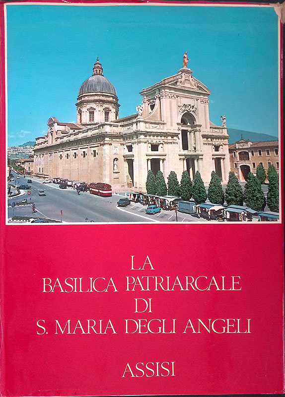 La Basilica patriarcale di S. Maria degli Angeli. Assisi