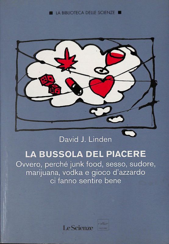 La bussola del piacere. Ovvero perché junk food, sesso, sudore, …