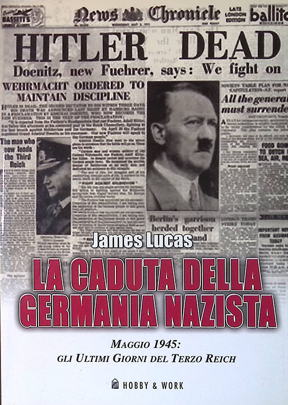 La caduta della Germania nazista. Maggio 1945: gli ultimi giorni …