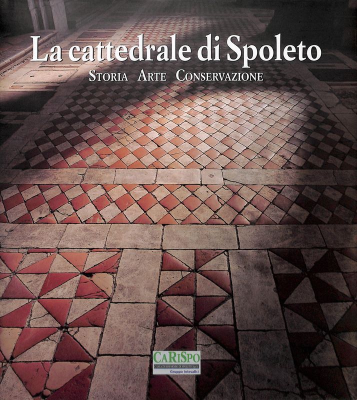 La Cattedrale di Spoleto. Storia arte conservazione