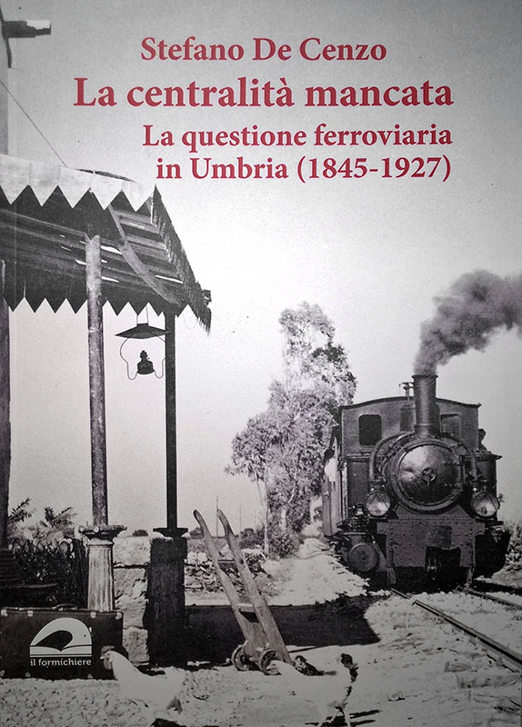 La centralità mancata. La questione ferroviaria in Umbria 1845-1927