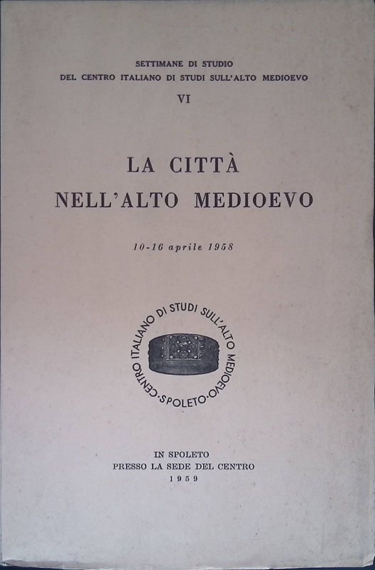 La città nell'Alto Medioevo. Atti. 10-16 aprile 1958