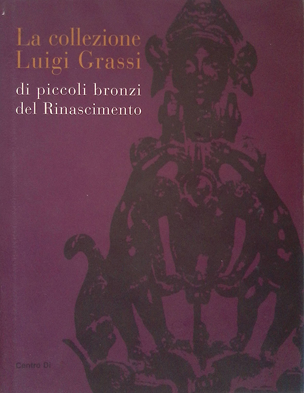 La Collezione Luigi Grassi di piccoli bronzi del Rinascimento