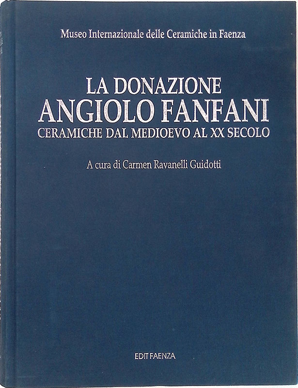 La donazione Angiolo Fanfani. Ceramiche dal medioevo al XX secolo