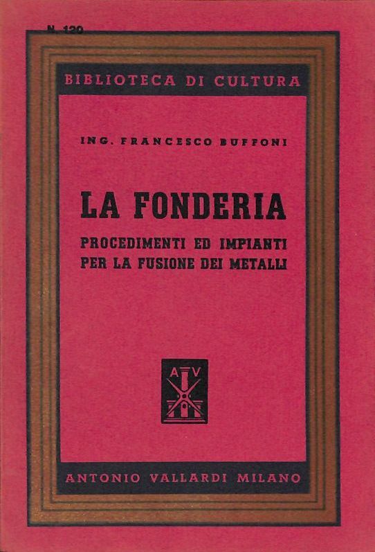 La Fonderia. Procedimenti ed impianti per la fusione dei metalli