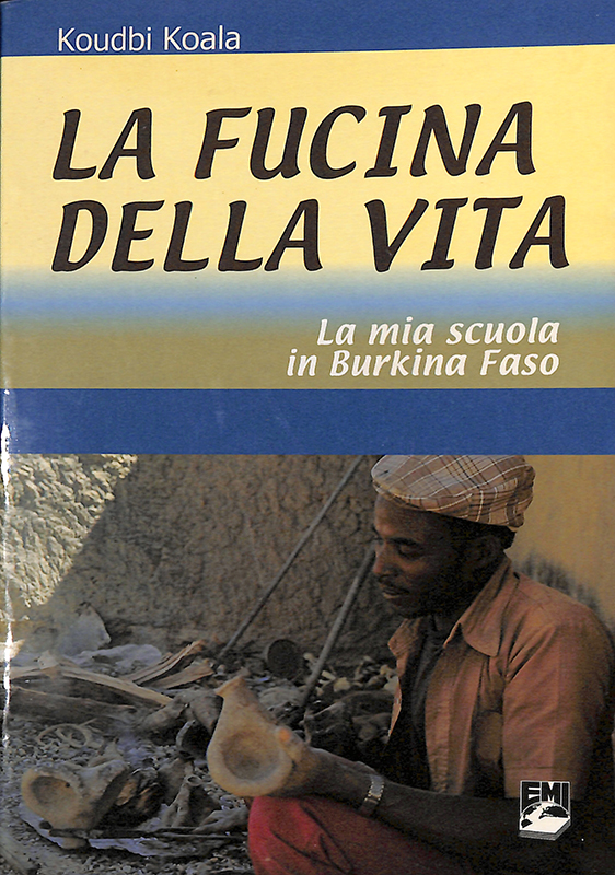 La fucina della vita. La mia scuola in Burkina Faso