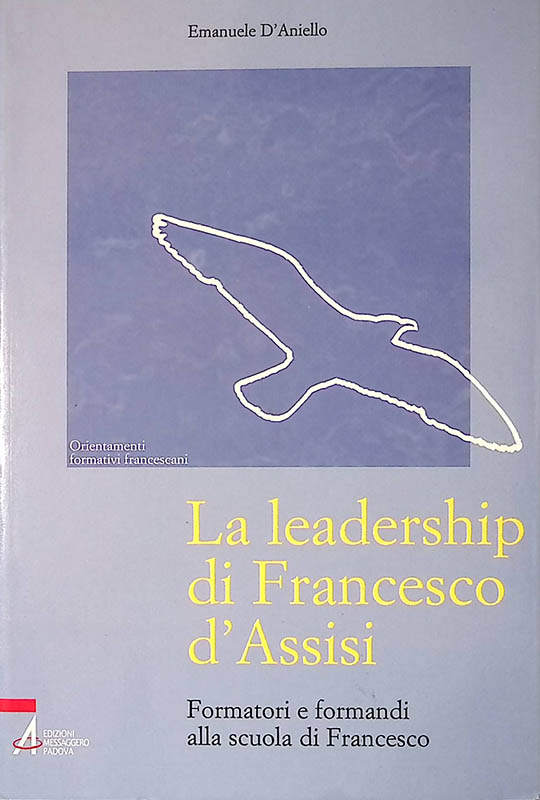 La leadership di Francesco d'Assisi. Formatori e formandi alla scuola …