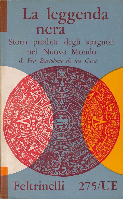 La leggenda nera. Storia proibita degli spagnoli nel Nuovo Mondo