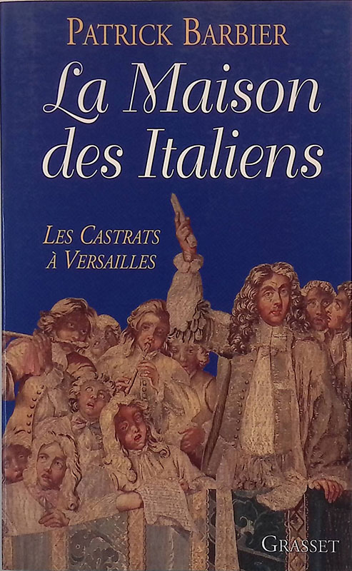 La Maison des Italiens. Les castrats a Versailles