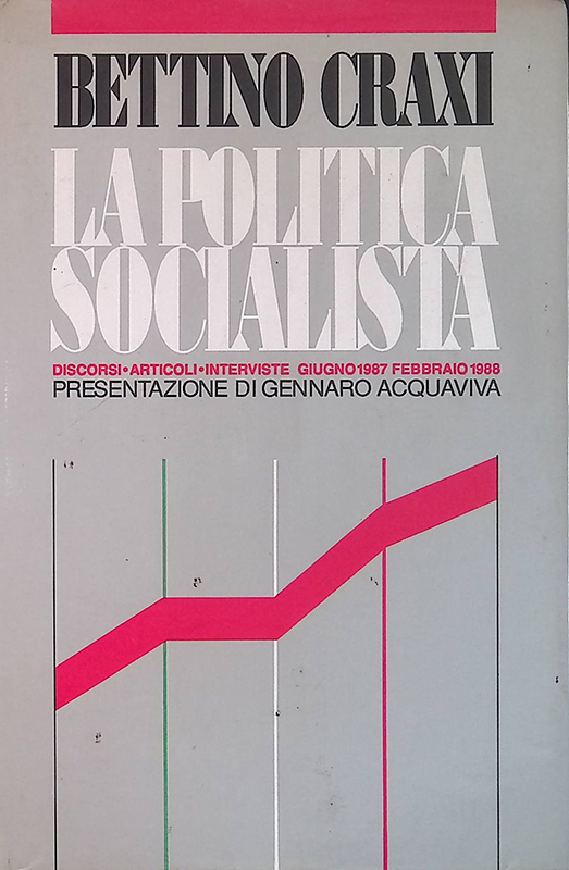 La politica socialista. Discorsi, articoli, interviste giugno 1987 - febbraio …