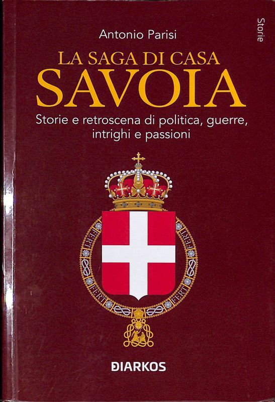 La saga di Casa Savoia. Storie e retroscena di politica, …