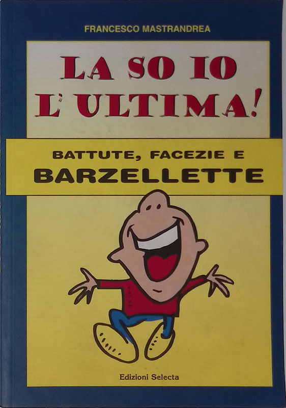 La so io l'ultima. Battute, facezie e barzellette