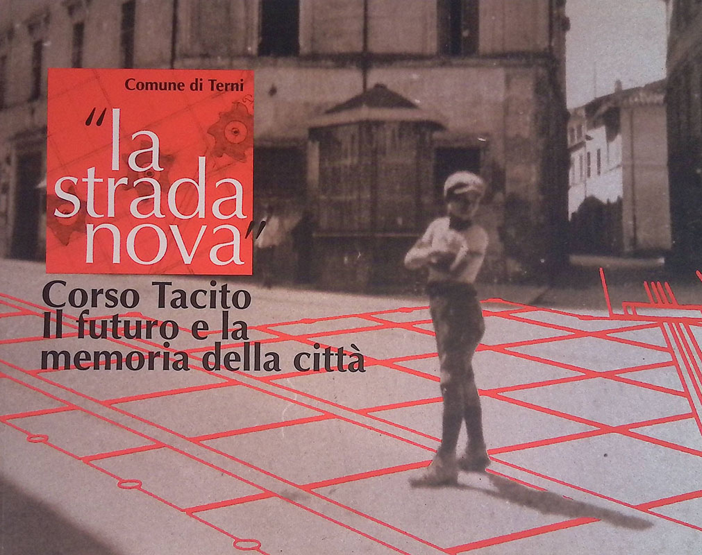 La strada nova. Corso Tacito. Il futuro e la memoria …