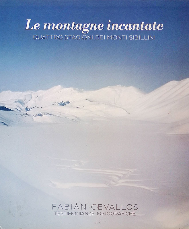 Le montagne incantate. Quattro stagioni dei Monti Sibillini. Testimonianze fotografiche