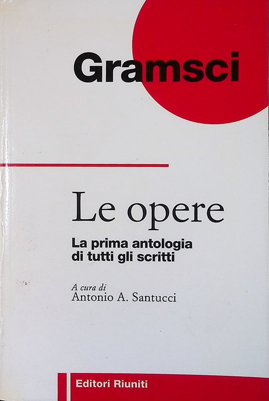 Le opere. La prima antologia di tutti gli scritti