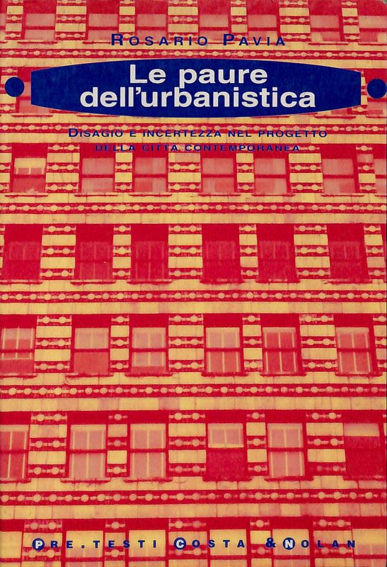 Le paure dell'urbanistica. Disagio e incertezza nel progetto della città …