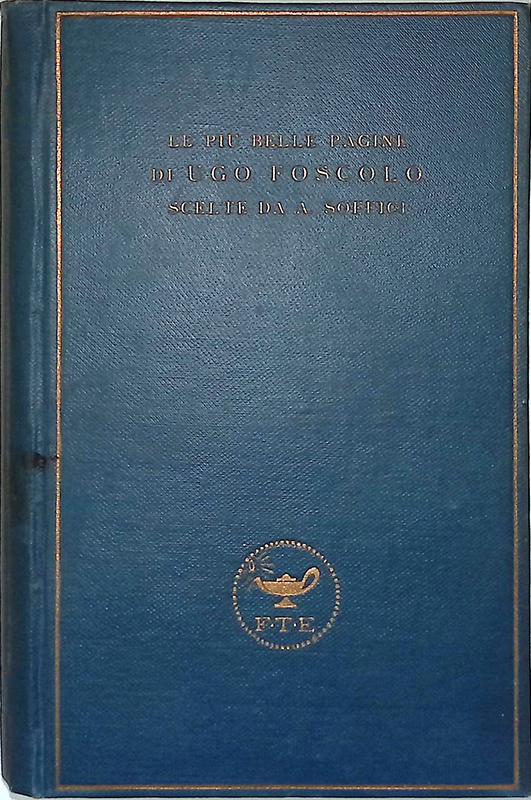 Le più belle pagine di Ugo Foscolo scelte da Ardengo …